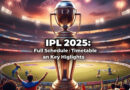 IPL 2025 Match List: Full Schedule, Timetable, and Key Highlights